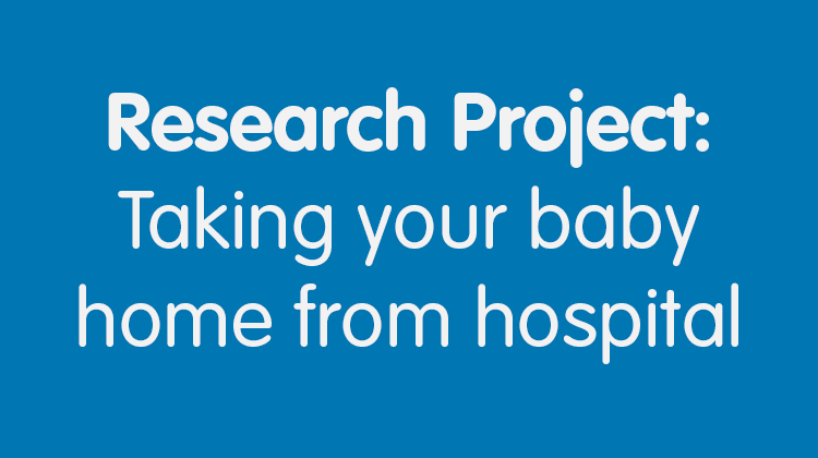 Taking your Baby home from hospital – Research Project